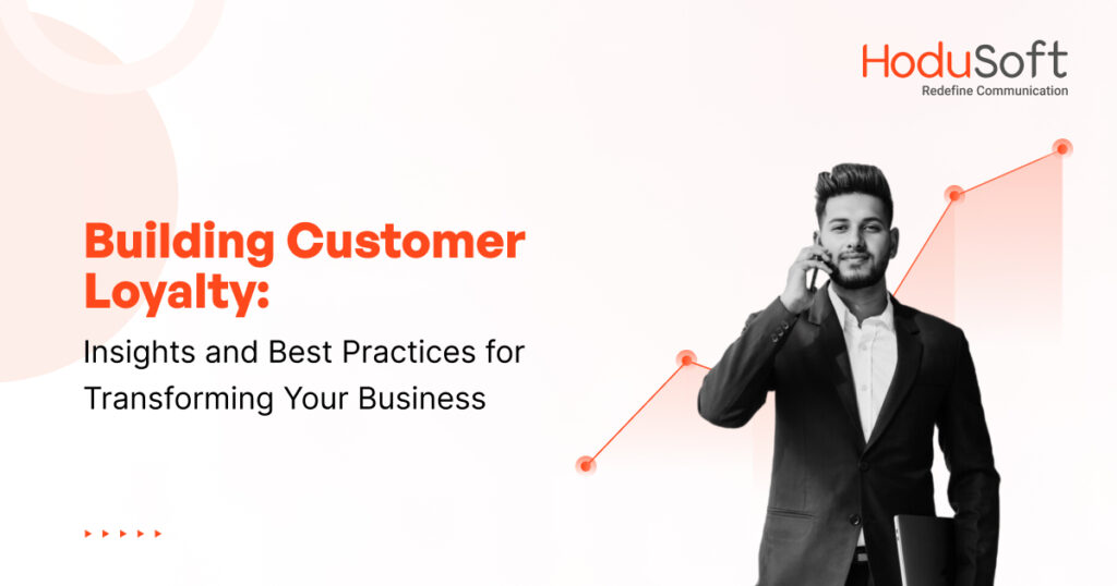 building customer loyalty: insights and best practices for transforming your business