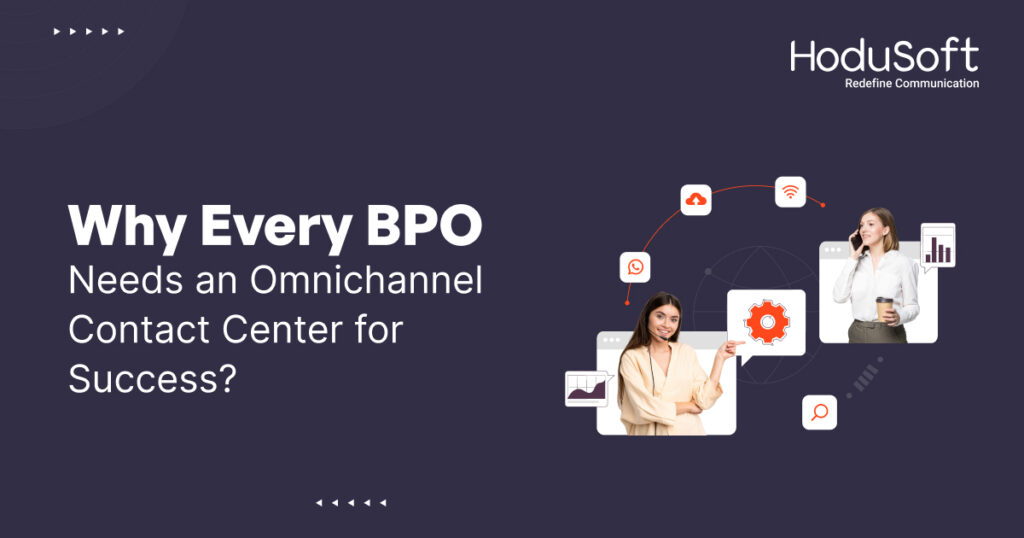 Why Every BPO Needs an Omnichannel Contact Center for Success