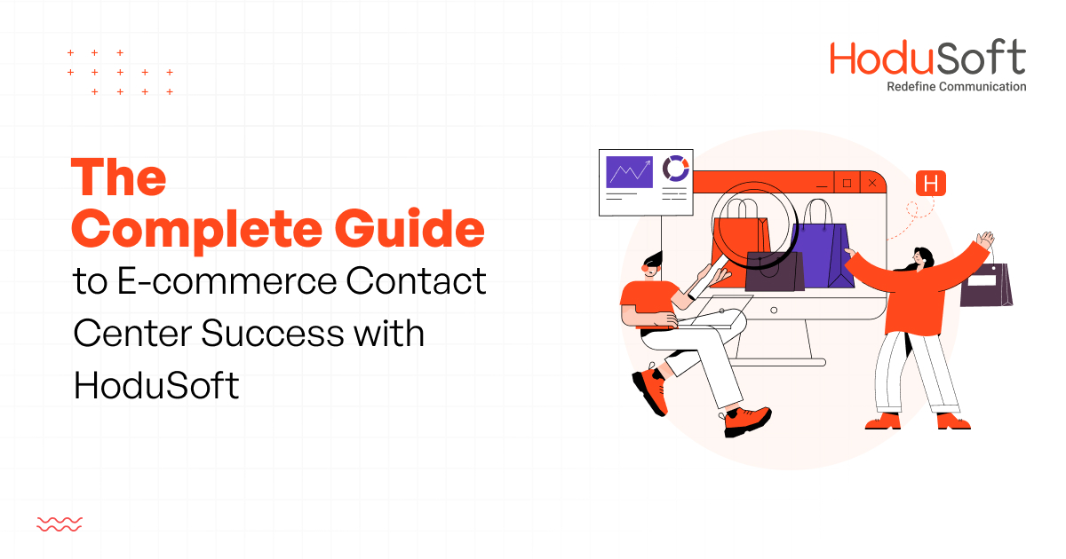 Complete Guide to E-commerce Contact Center Success with HoduSoft