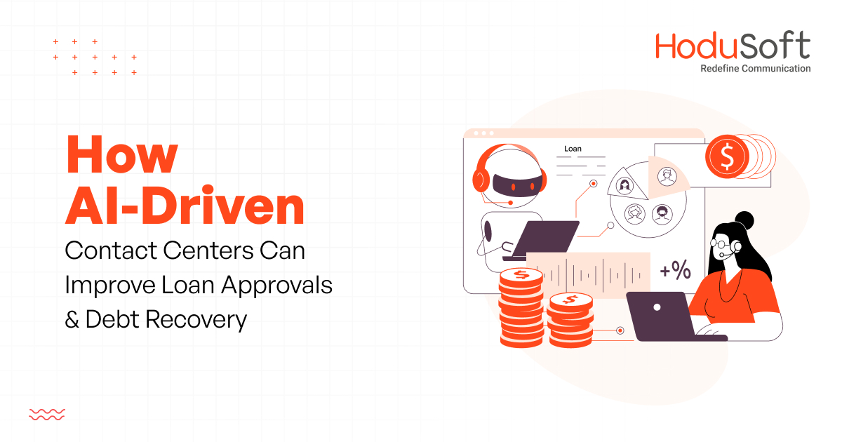 How AI-Driven Contact Centers Can Improve Loan Approvals & Debt Recovery