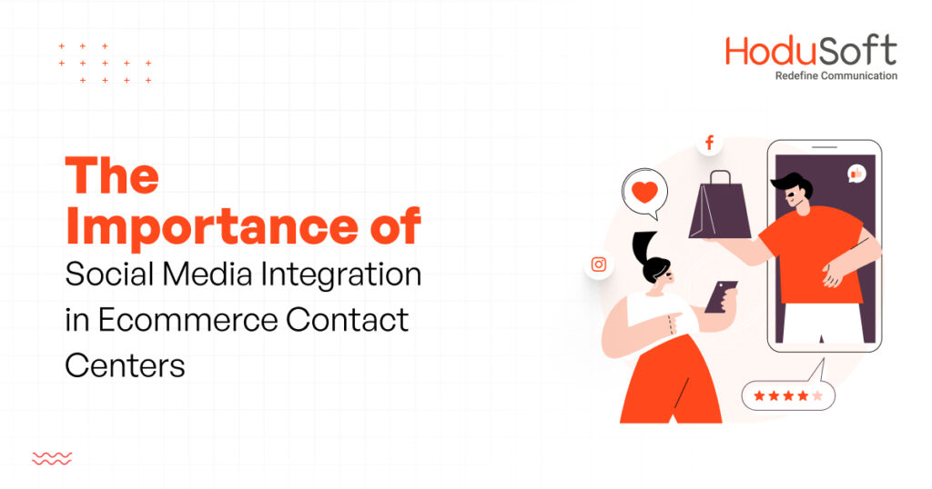 The Importance of Social Media Integration in Ecommerce Contact Centers